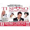 Ti Sposo ma non troppo - Teatro Ghione
